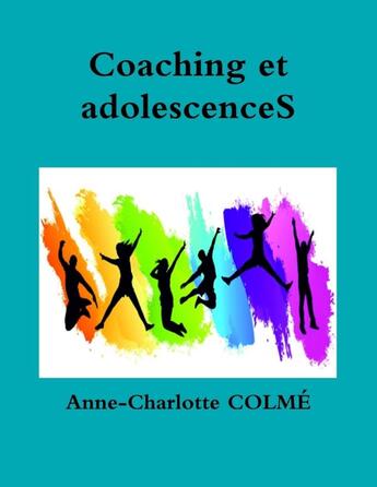 Couverture du livre « Coaching et adolescenceS » de Anne-Charlotte Colmé aux éditions Lulu