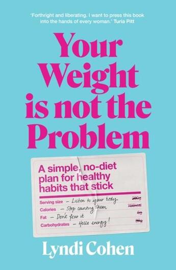 Couverture du livre « YOUR WEIGHT IS NOT THE PROBLEM - A SIMPLE, NO-DIET PLAN FOR HEALTHY HABITS THAT STICK » de Lyndi Cohen aux éditions Murdoch Books