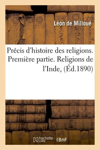 Couverture du livre « Precis d'histoire des religions. premiere partie. religions de l'inde, (ed.1890) » de Milloue Jules aux éditions Hachette Bnf