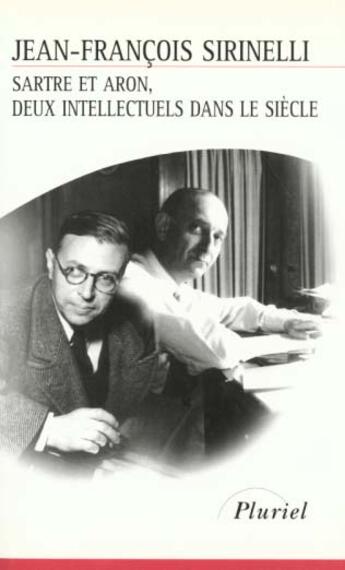 Couverture du livre « Sartre et Aron, deux intellectuels dans le siècle » de Sirinelli-J.F aux éditions Pluriel