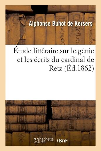 Couverture du livre « Etude litteraire sur le genie et les ecrits du cardinal de retz » de Buhot De Kersers aux éditions Hachette Bnf