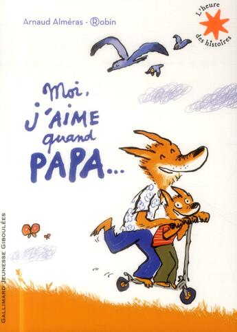 Couverture du livre « Moi j'aime quand papa... » de Robin et Arnaud Almeras aux éditions Gallimard-jeunesse