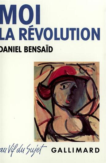 Couverture du livre « Moi, la revolution remembrances d'une bicentenaire indigne - remembrances d'une bicentaire indigne » de Daniel Bensaid aux éditions Gallimard