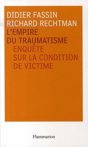 Couverture du livre « L'Empire du traumatisme : Enquête sur la condition de victime » de Richard Rechtman et Didier Fassin aux éditions Flammarion