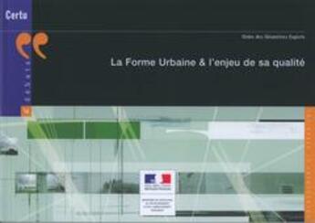 Couverture du livre « La forme urbaine et l'enjeu de sa qualité ; ordre des géomètres experts, aménagement et urbanisme » de Xavier Prigent et Anne Laure Le Cabellec et Anne Le Thiec aux éditions Cerema