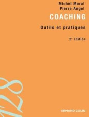 Couverture du livre « Coaching ; outils et pratiques (2e édition) » de Pierre Angel et Michel Moral aux éditions Armand Colin