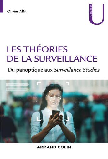 Couverture du livre « Les théories de la surveillance ; du panoptique aux surveillance studies » de Olivier Aim aux éditions Armand Colin