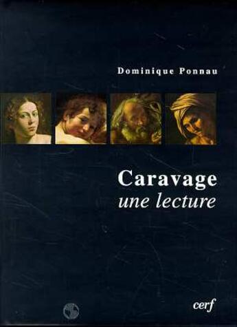 Couverture du livre « Caravage, une lecture » de Dominique Ponnau aux éditions Cerf