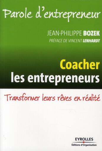 Couverture du livre « Paroles d'entrepreneur ; coacher les entrepreneurs ; transformer leurs rêves en réalité » de Jean-Philippe Bozek aux éditions Organisation