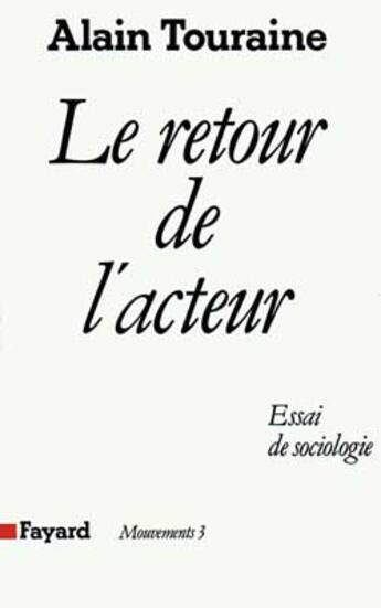 Couverture du livre « Le Retour de l'acteur : Essai de sociologie » de Alain Touraine aux éditions Fayard