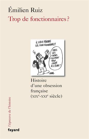 Couverture du livre « Trop de fonctionnaires ? histoire d'une obsession française (XIXe-XXIe siècle) » de Emilien Ruiz aux éditions Fayard