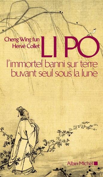 Couverture du livre « Li Po, l'immortel banni sur terre buvant seul sous la lune » de Cheng/Collet aux éditions Albin Michel