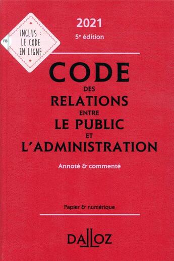 Couverture du livre « Code des relations entre le public et l'administration, annoté et commenté (édition 2021) » de  aux éditions Dalloz