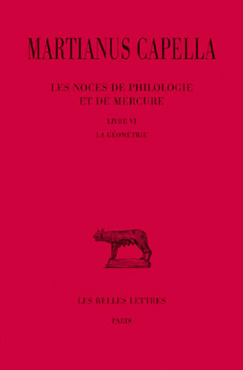 Couverture du livre « Les noces de Philologie et de Mercure Tome 6 ; livre VI ; la géométrie » de Martianus Capella aux éditions Belles Lettres