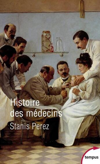 Couverture du livre « Histoire des médecins » de Stanis Perez aux éditions Tempus/perrin