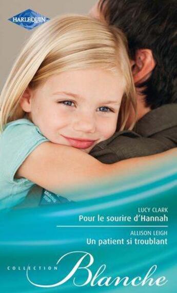 Couverture du livre « Pour le sourire d'Hannah ; un patient si troublant » de Lucy Clark et Allison Leigh aux éditions Harlequin