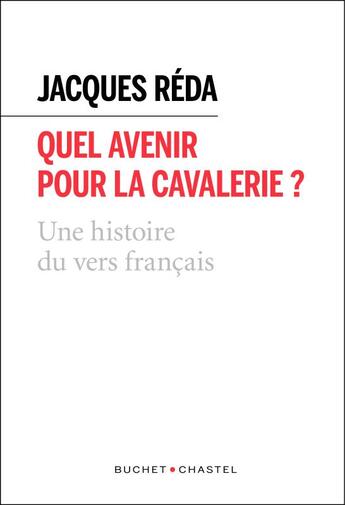 Couverture du livre « Quel avenir pour la cavalerie ? ; une histoire du vers français » de Jacques Reda aux éditions Buchet Chastel