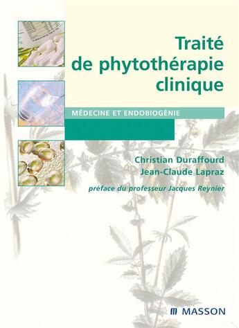 Couverture du livre « Traité de phytothérapie clinique ; endobiogenie et médecine » de Christian Duraffourd et Jean-Claude Lapraz aux éditions Elsevier-masson