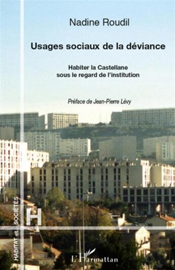 Couverture du livre « Usages sociaux de la déviance ; habiter la Castellane sous le regard de l'institution » de Nadine Roudil aux éditions L'harmattan