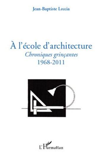 Couverture du livre « À l'ecole d'architecture ; chroniques grinçantes ; 1968-2011 » de Jean-Baptiste Leccia aux éditions L'harmattan