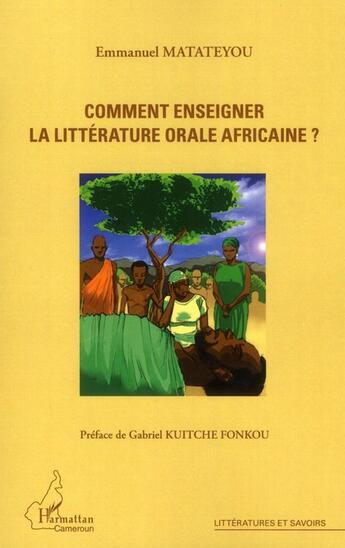 Couverture du livre « Comment enseigner la littérature orale africaine ? » de Emmanuel Matateyou aux éditions L'harmattan