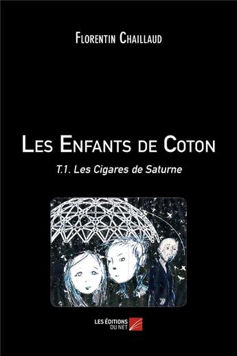 Couverture du livre « Les enfants de coton t.1 ; les cigares de Saturne » de Florentin Chaillaud aux éditions Editions Du Net