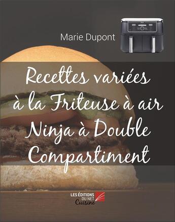 Couverture du livre « Recettes variées à la Friteuse à air Ninja à Double Compartiment » de Marie Dupont aux éditions Editions Du Net