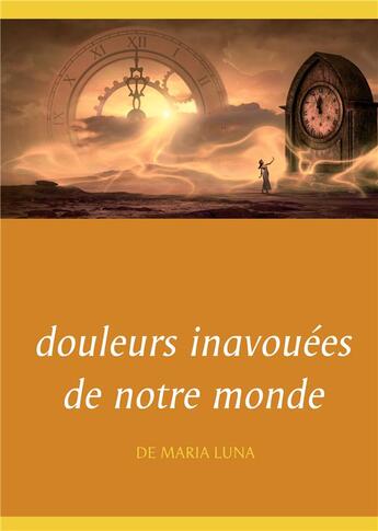 Couverture du livre « Douleurs inavouées de notre monde » de Maria Luna aux éditions Books On Demand