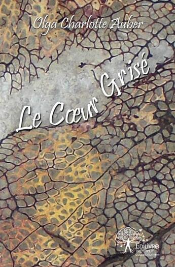 Couverture du livre « Le coeur grise » de Olga Charlotte Auber aux éditions Edilivre