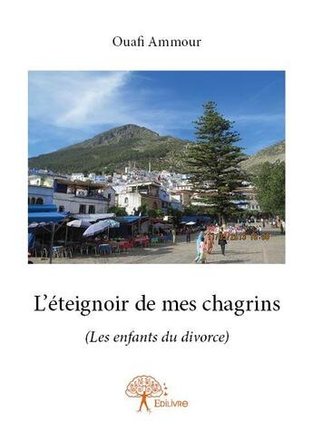 Couverture du livre « L'éteignoir de mes chagrins » de Ouafi Ammour aux éditions Edilivre