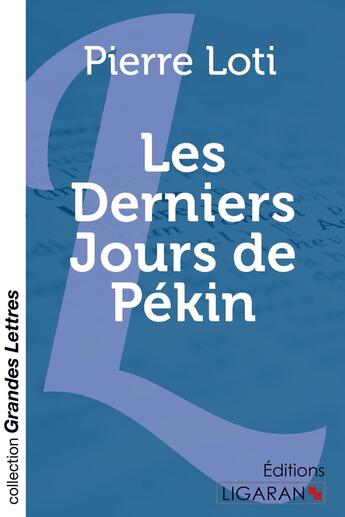 Couverture du livre « Les Derniers Jours de Pékin (grands caractères) » de Pierre Loti aux éditions Ligaran