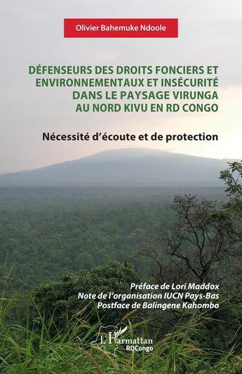 Couverture du livre « Défenseurs des droits fonciers et environnementaux et insécurité dans le paysage Virunga au nord Kivu en RD Congo : Nécessité d'écoute et de protection » de Olivier Bahemuke Ndoole aux éditions L'harmattan