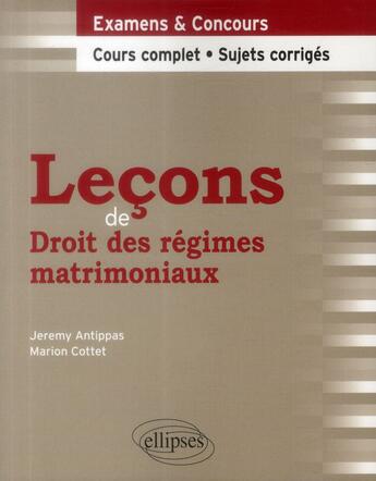 Couverture du livre « Leçons de droit des régimes matrimoniaux » de Jeremy Antippas et Marion Cottet aux éditions Ellipses