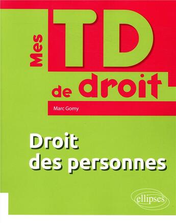 Couverture du livre « Mes TD de droit ; droit des personnes » de Marc Gomy aux éditions Ellipses