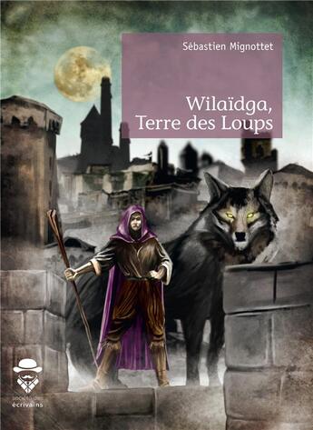 Couverture du livre « Wilaïdga, Terre des Loups; La Puissance des Lumières » de Sebastien Mignottet aux éditions Publibook