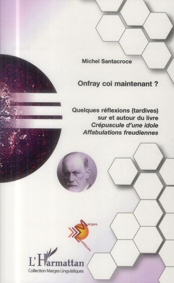 Couverture du livre « Onfray coi maintenant ? quelques réflexions tardives sur et autour du livre Crépuscule d'une idole ; affabulations freudiennes » de Michel Santacroce aux éditions L'harmattan