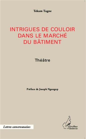 Couverture du livre « Intrigues de couloir dans le marché du bâtiment theatre » de Tekam Tagne aux éditions L'harmattan