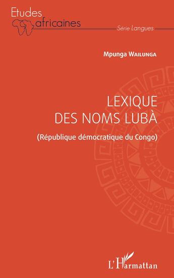 Couverture du livre « Lexique des noms Lubà ; République démocratique du Congo » de Mpunga Wa Ilunga aux éditions L'harmattan