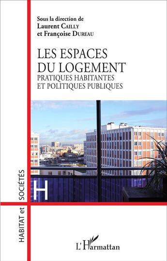 Couverture du livre « Les espaces du logement ; pratiques habitantes et politiques publiques » de Francoise Dureau et Laurent Cailly aux éditions L'harmattan