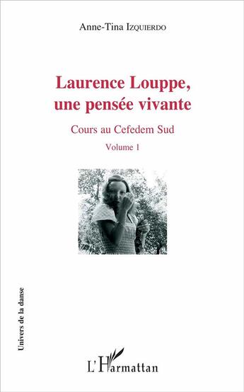 Couverture du livre « Laurence Louppe t.1 ; une pensée vivante ; cours au Cefedem sud » de Anne-Tina Izquierdo aux éditions L'harmattan