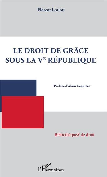 Couverture du livre « Le droit de grâce sous la Ve République » de Florent Louise aux éditions L'harmattan