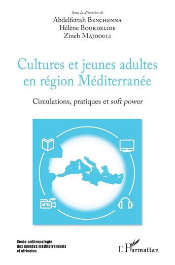 Couverture du livre « Cultures et jeunes adultes en région Méditerranée ; circulations, pratiques et soft power » de Zineb Majdouli et Abdelfettah Benchenna et Helene Bourdeloie aux éditions L'harmattan