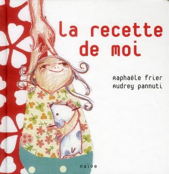 Couverture du livre « La recette de moi » de Raphaele Frier et Audrey Pannuti aux éditions Naive