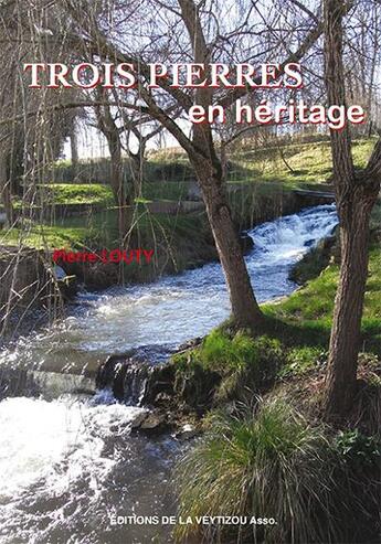 Couverture du livre « Trois pierres en héritage » de Pierre Louty aux éditions La Veytizou