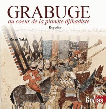 Couverture du livre « Grabuge au coeur de la planète djihjadiste » de René Naba aux éditions Golias