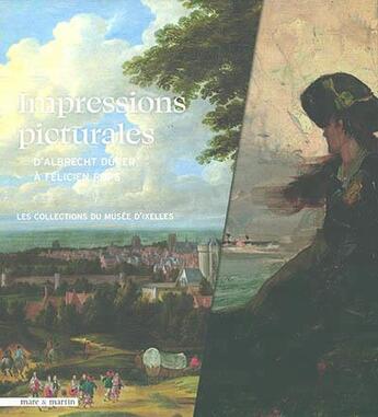 Couverture du livre « Impressions picturales de Dürer à Rops : quartiers d'été du musée d'Ixelles » de Claire Leblanc aux éditions Mare & Martin