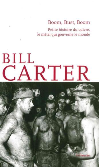 Couverture du livre « Boom, bust, boom ; petite histoire du cuivre, le métal qui gouverne le monde » de Bill Carter aux éditions Intervalles