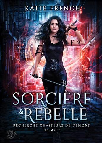 Couverture du livre « Recherche chasseurs de demons Tome 2 : Sorcière et rebelle » de Katie French aux éditions Chat Noir