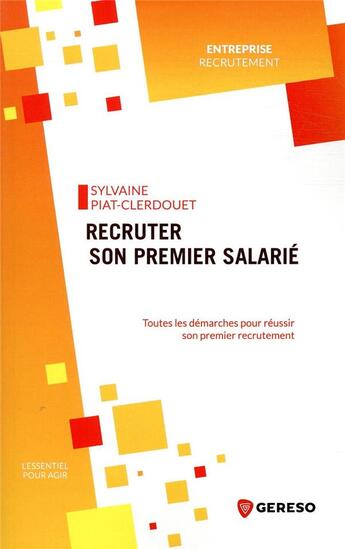 Couverture du livre « Recruter son premier salarié ; toutes les démarches pour réussir votre premier recrutement » de Sylvaine Piat-Clerdouet aux éditions Gereso