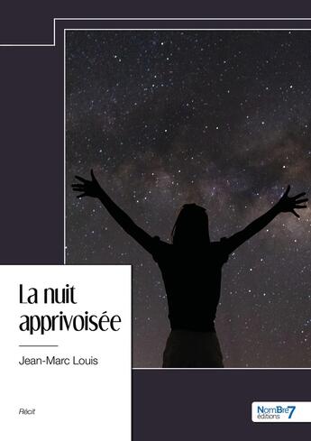 Couverture du livre « La nuit apprivoisée » de Jean-Marc Louis aux éditions Nombre 7